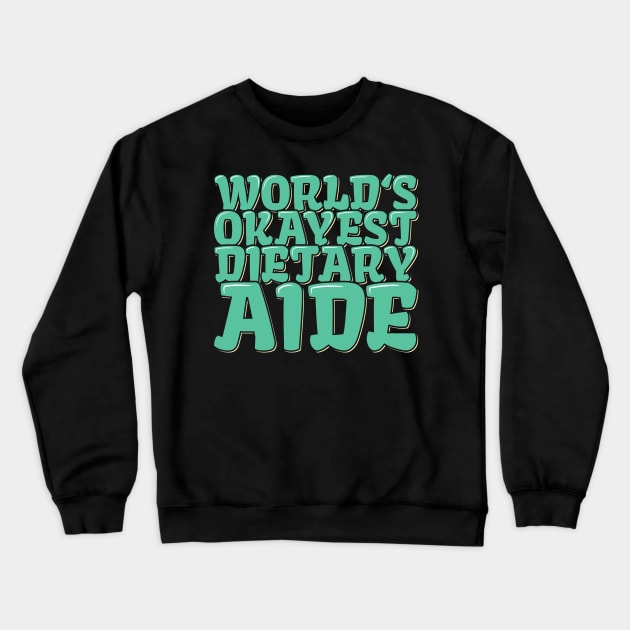 Funny Dietitian Quote World's Okayest Dietary Aide Crewneck Sweatshirt by ardp13